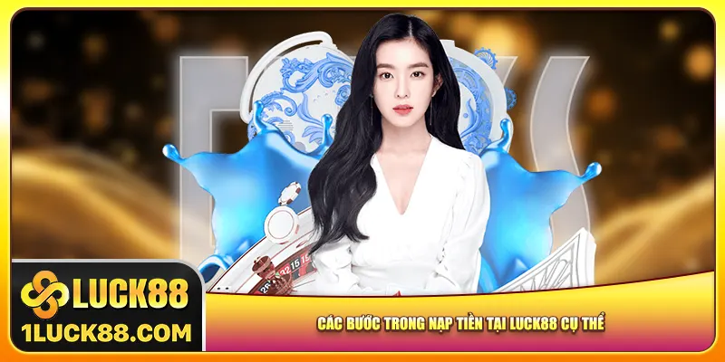 Các bước trong nạp tiền tại Luck88 cụ thể