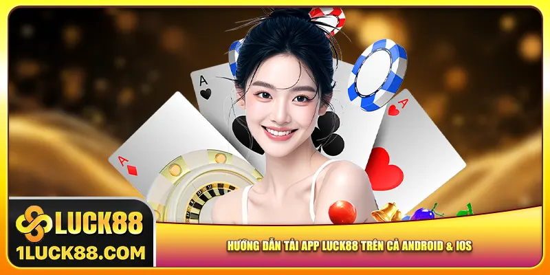 Hướng dẫn tải app Luck88 trên cả Android & iOS