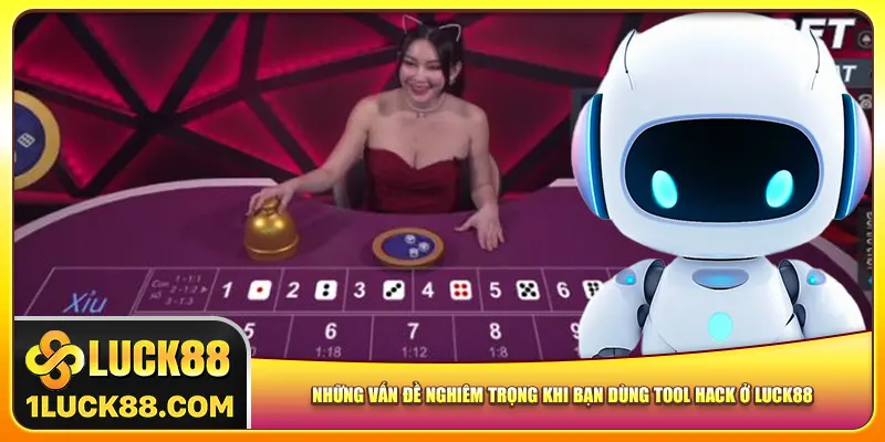 Những vấn đề nghiêm trọng khi bạn dùng tool hack ở Luck88