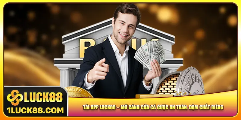 Tải App Luck88 – Mở Cánh Cửa Cá Cược An Toàn, Khác Biệt