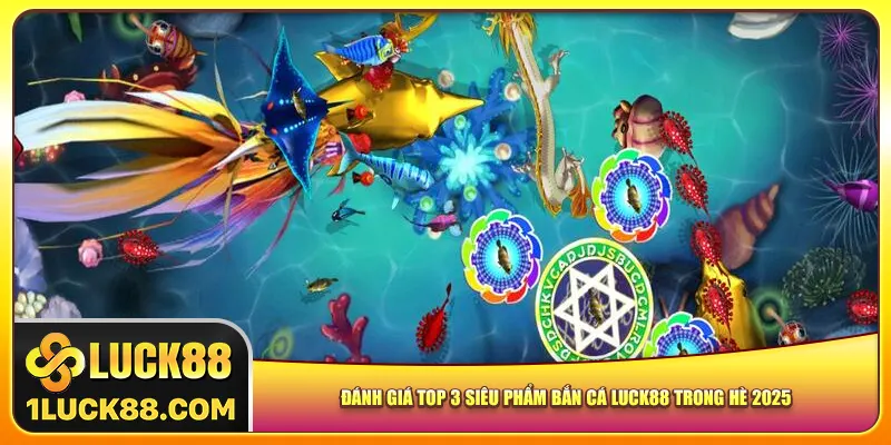 Đánh giá top 3 siêu phẩm bắn cá Luck88 trong hè 2025