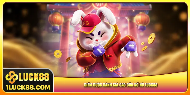 Điểm được đánh giá cao của nổ hũ Luck88