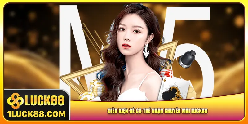 Điều kiện để có thể nhận khuyến mãi Luck88