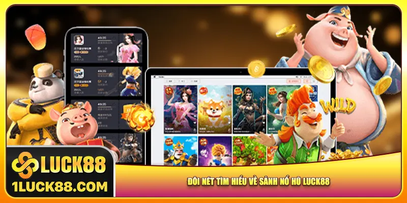 Đôi nét tìm hiểu về sảnh nổ hũ Luck88