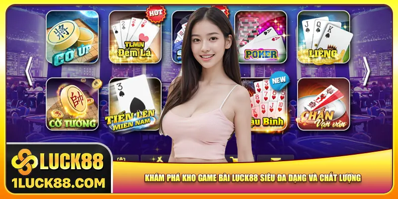 Khám phá kho game bài Luck88 siêu đa dạng và chất lượng