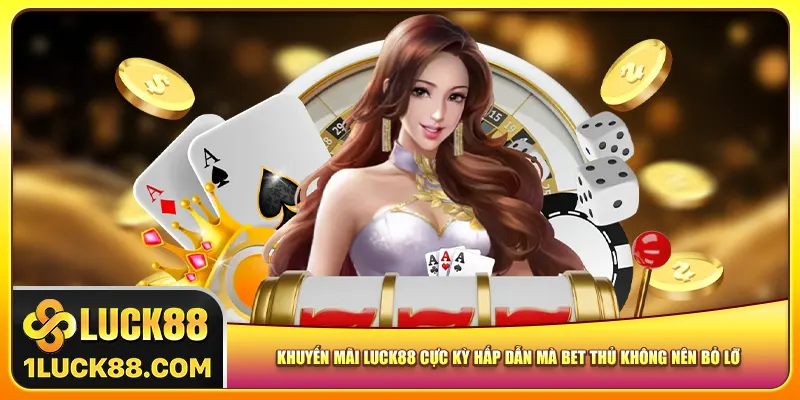 Khuyến mãi Luck88 cực kỳ hấp dẫn mà bet thủ không nên bỏ lỡ