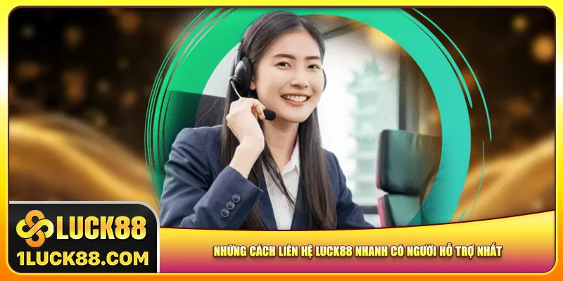 Những cách liên hệ Luck88 nhanh có người hỗ trợ nhất
