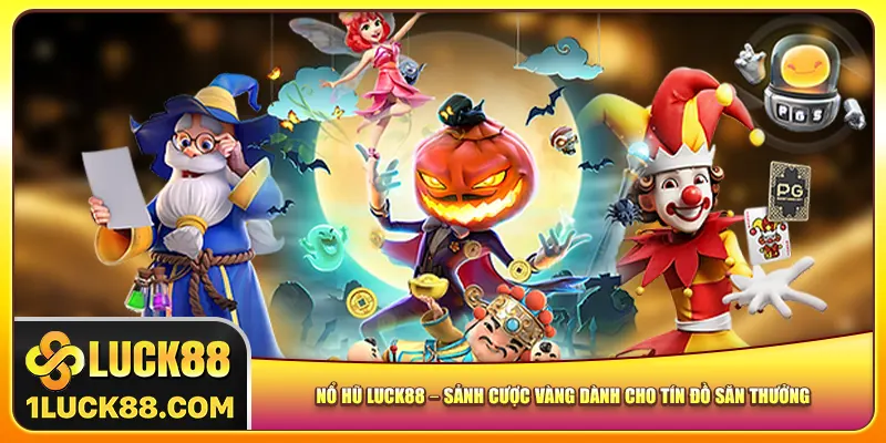 no-hu-luck88-–-sanh-cuoc-vang-danh-cho-tin-do-san-thuong