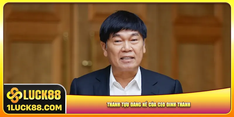 Thành tựu đáng nể của CEO Đinh Thành
