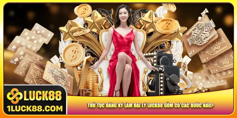 Thủ tục đăng ký làm đại lý Luck88 gồm có các bước nào?