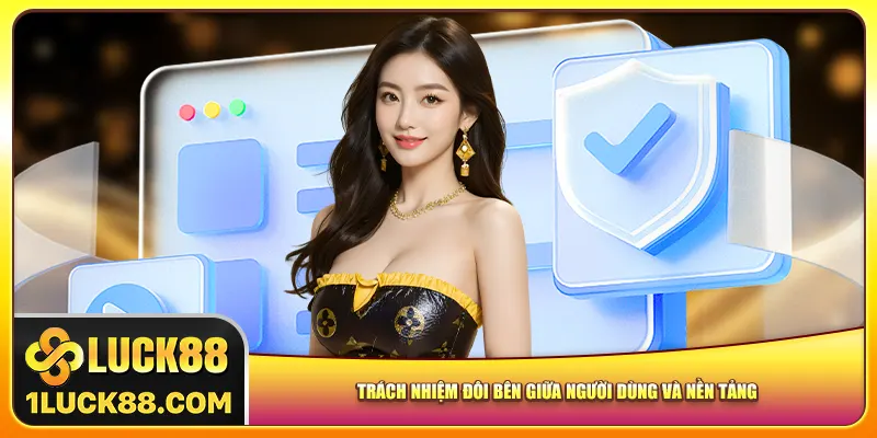 Trách nhiệm đôi bên giữa người dùng và nền tảng