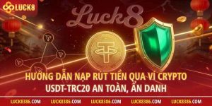 Cẩm Nang Nạp Rút Tiền USDT (TRC-20) Bảo Mật Tối Đa Tại Nhà Cái Luck8
